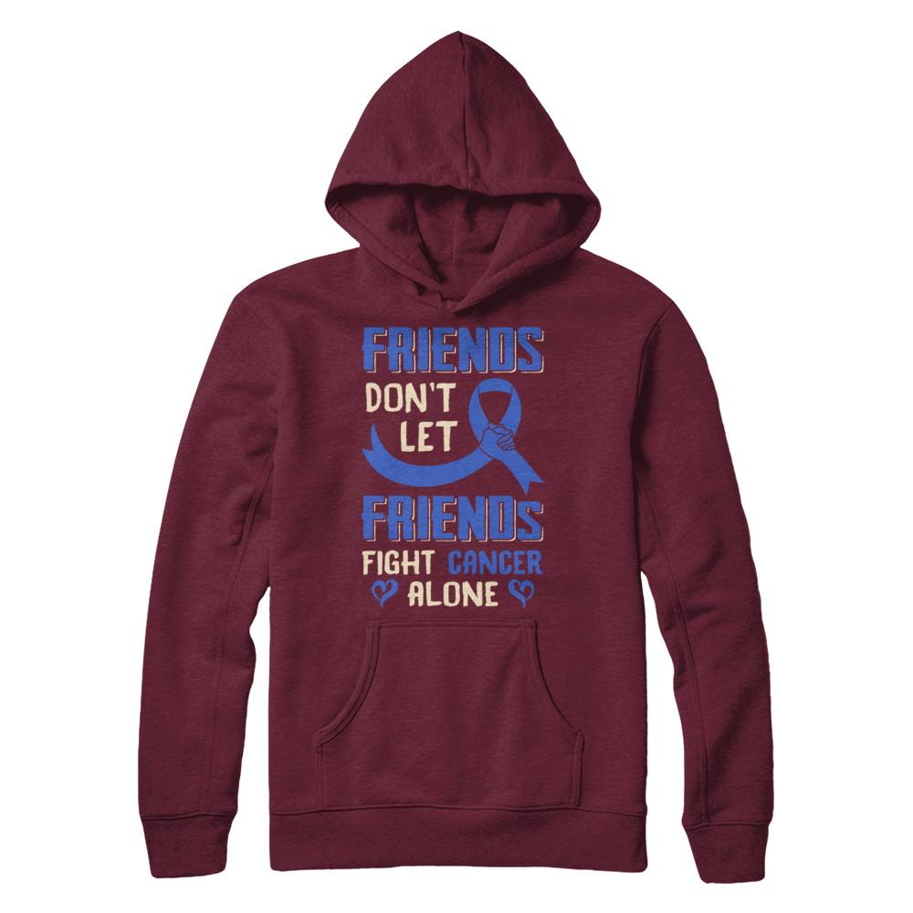 Friends Don't Let Friends Fight Cancer Alone Blue Awareness-T-Shirt & Hoodie-Pullover Hoodie-Maroon