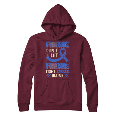 Friends Don't Let Friends Fight Cancer Alone Blue Awareness-T-Shirt & Hoodie-Pullover Hoodie-Maroon