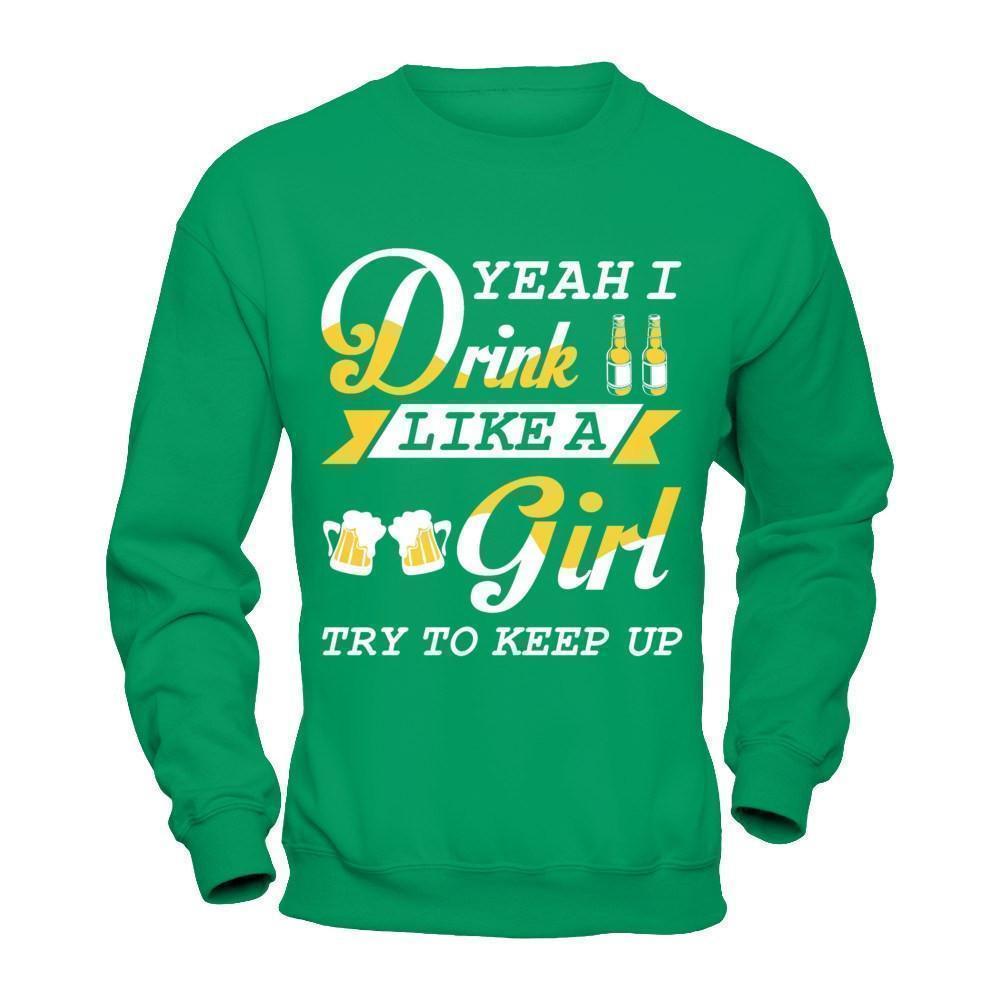 Yeah I Drink Like A Girl-T-Shirt & Hoodie-Crewneck Sweatshirt-Irish Green