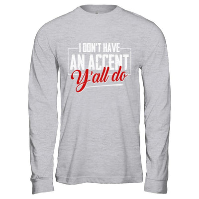 I Don't Have An Accent Y'all Do-T-Shirt & Hoodie-Long Sleeve T-Shirt-Sport Grey