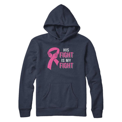 His Fight Is My Fight Pink Breast Cancer Awareness-T-Shirt & Hoodie-Pullover Hoodie-Navy