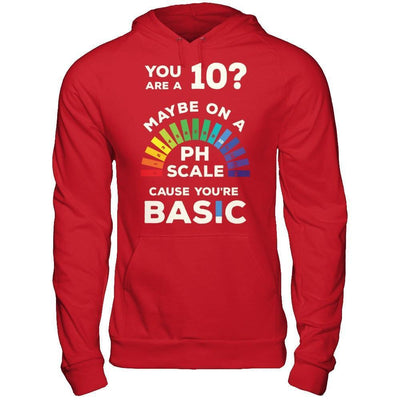 You're A 10 Maybe On A Ph Scale Cause You're Basic-T-Shirt & Hoodie-Pullover Hoodie-Red