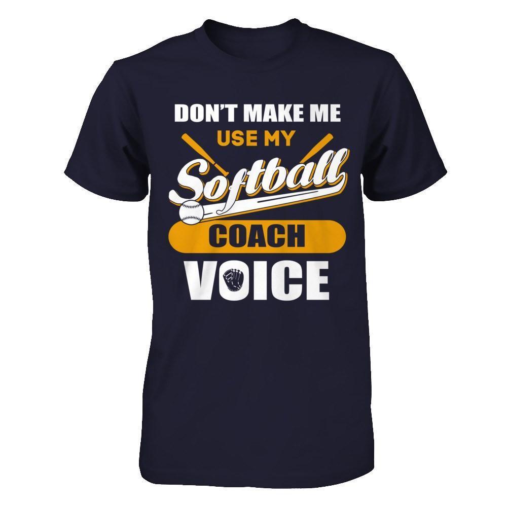 Don't Make Me Use My Softball Coach Voice-T-Shirt & Hoodie-Premium T-Shirt-Midnight Navy