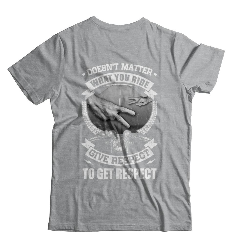 Doesn't Matter What You Ride Give Respect To Get Respect-T-Shirt & Hoodie-Classic T-Shirt-Sport Grey