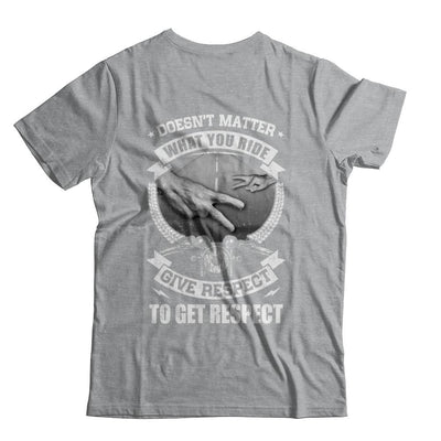 Doesn't Matter What You Ride Give Respect To Get Respect-T-Shirt & Hoodie-Classic T-Shirt-Sport Grey