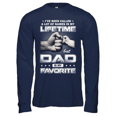 I've Been Called A Lot Of Names But Dad Is My Favorite-T-Shirt & Hoodie-Long Sleeve T-Shirt-Navy