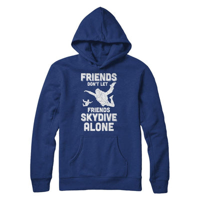 Skydiving Don't Let Friends Skydive Alone Skydiver-T-Shirt & Hoodie-Pullover Hoodie-Deep Royal