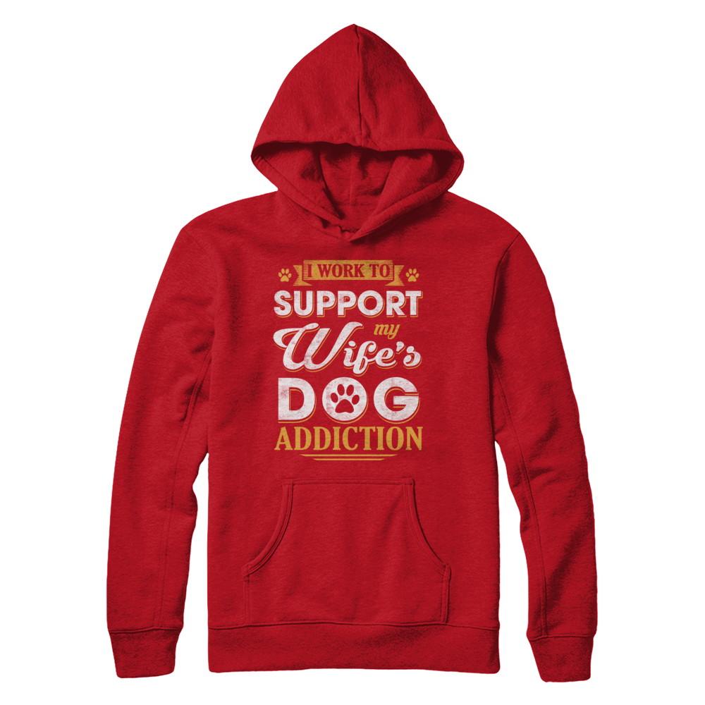 I Work To Support My Wife's Dog Addiction-T-Shirt & Hoodie-Pullover Hoodie-Red