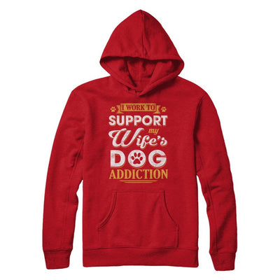 I Work To Support My Wife's Dog Addiction-T-Shirt & Hoodie-Pullover Hoodie-Red