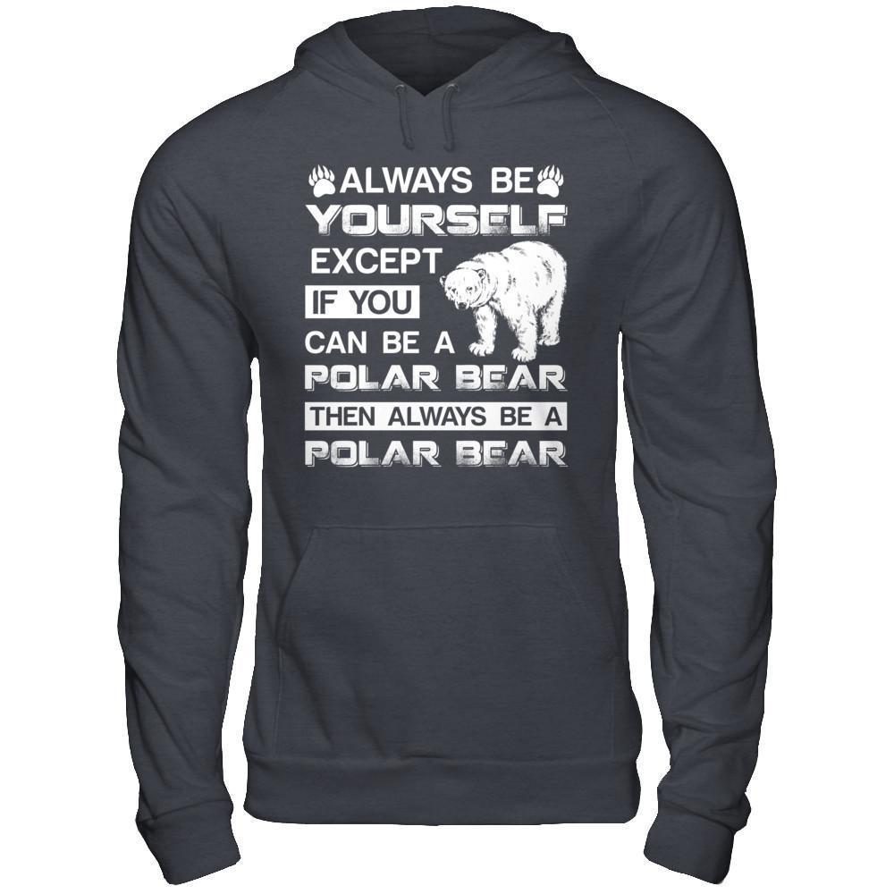 Always Be Yourself Except If You Can Be A Polar Bear-T-Shirt & Hoodie-Pullover Hoodie-Dark Heather