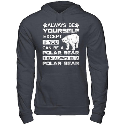 Always Be Yourself Except If You Can Be A Polar Bear-T-Shirt & Hoodie-Pullover Hoodie-Dark Heather