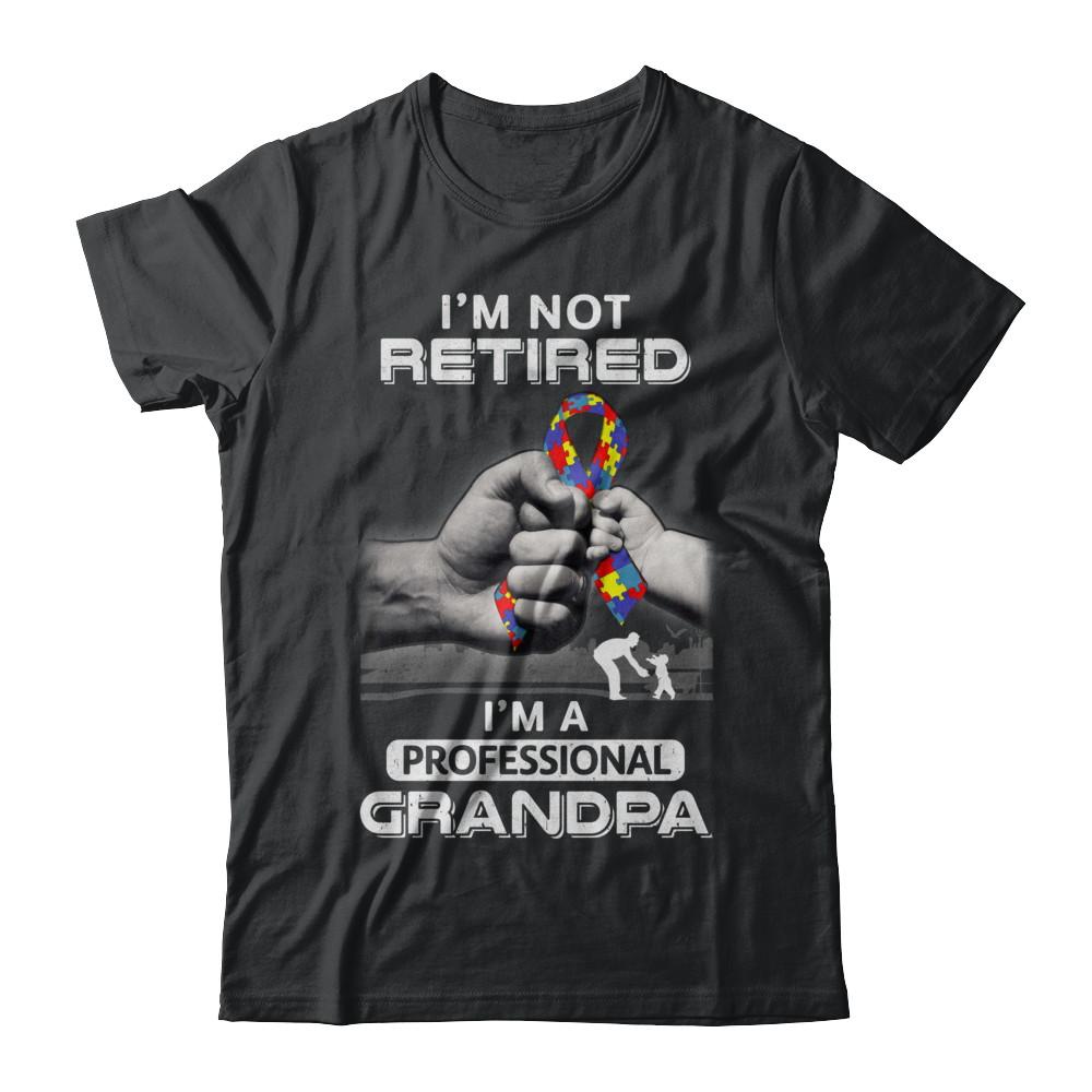 I'm Not Retired I'm A Professional Grandpa Autism