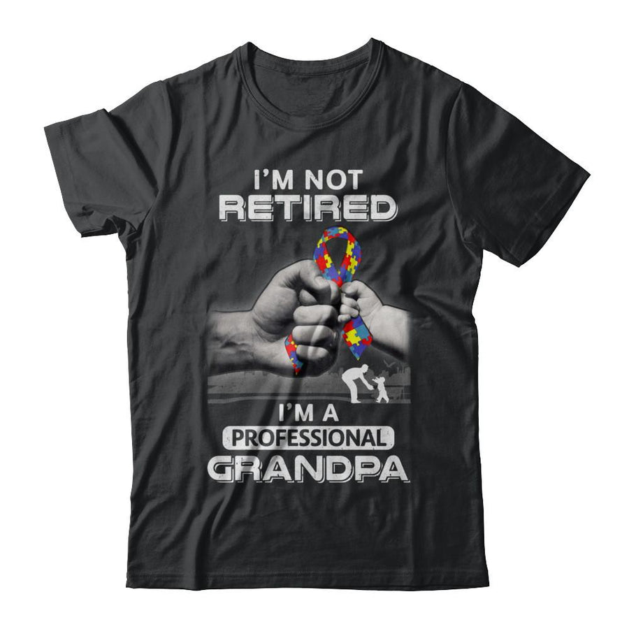 I'm Not Retired I'm A Professional Grandpa Autism-T-Shirt & Hoodie-Classic T-Shirt-Black