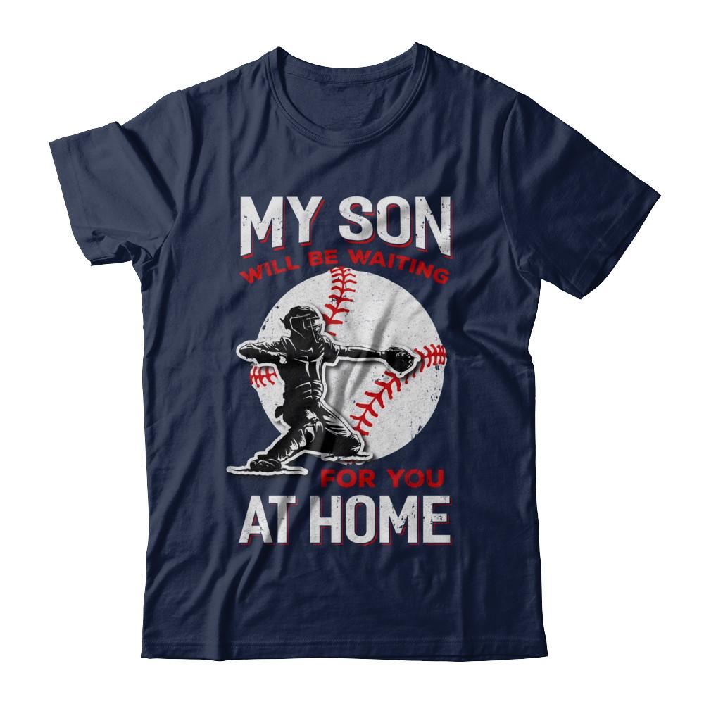 My Son Will Be Waiting For You At Home Baseball Dad Mom-T-Shirt & Hoodie-Classic T-Shirt-Navy