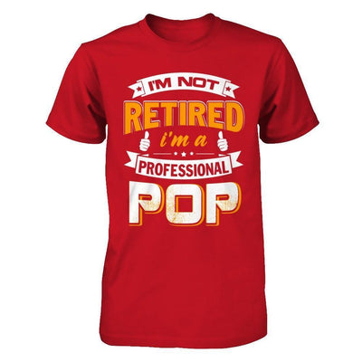 I'm Not Retired I'm A Professional Pop-T-Shirt & Hoodie-Classic T-Shirt-Red