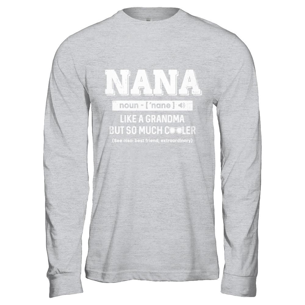 Nana Like A Grandma Only Cooler Mothers Day Gift-T-Shirt & Hoodie-Long Sleeve T-Shirt-Sport Grey