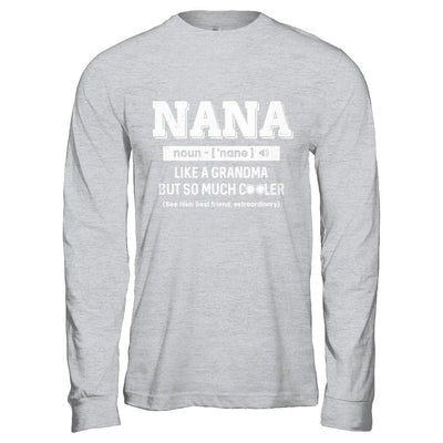 Nana Like A Grandma Only Cooler Mothers Day Gift-T-Shirt & Hoodie-Long Sleeve T-Shirt-Sport Grey