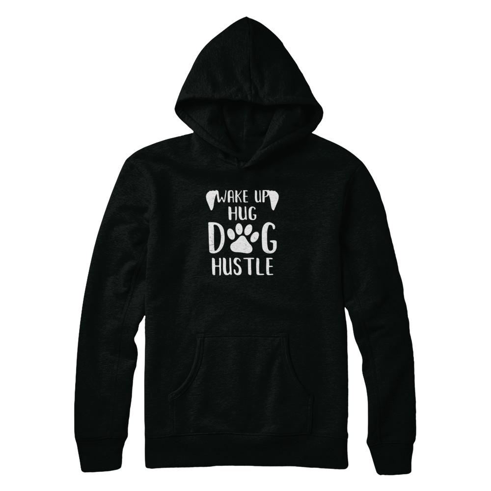 Wake Up Hug Dog Hustle Dogs Lover Gift-T-Shirt & Tank Top-Pullover Hoodie-Black