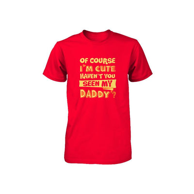 Of Course I'm Cute Haven't You Seen My Daddy Youth-Youth Shirt-Youth T-Shirt-Red