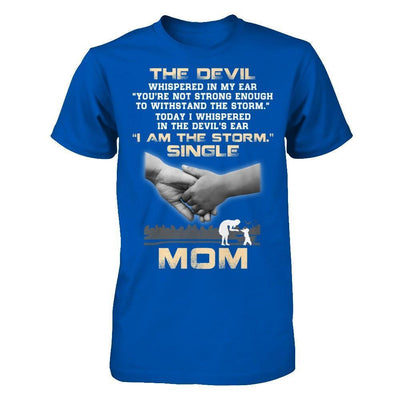 I Whispered In The Devil's Ear I Am The Storm Single Mom-T-Shirt & Hoodie-Premium T-Shirt-Royal