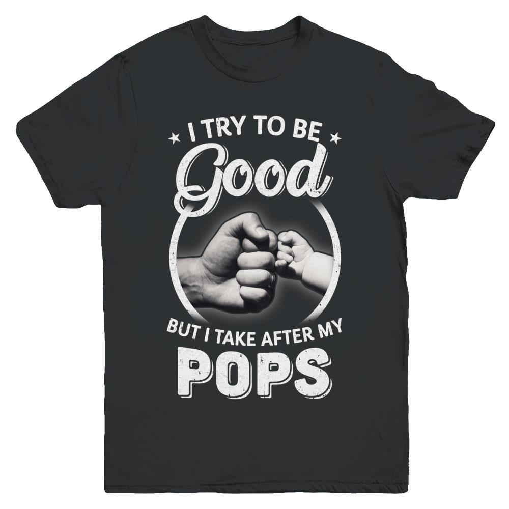 I Try To Be Good But I Take After My Pops Toddler Kids Youth