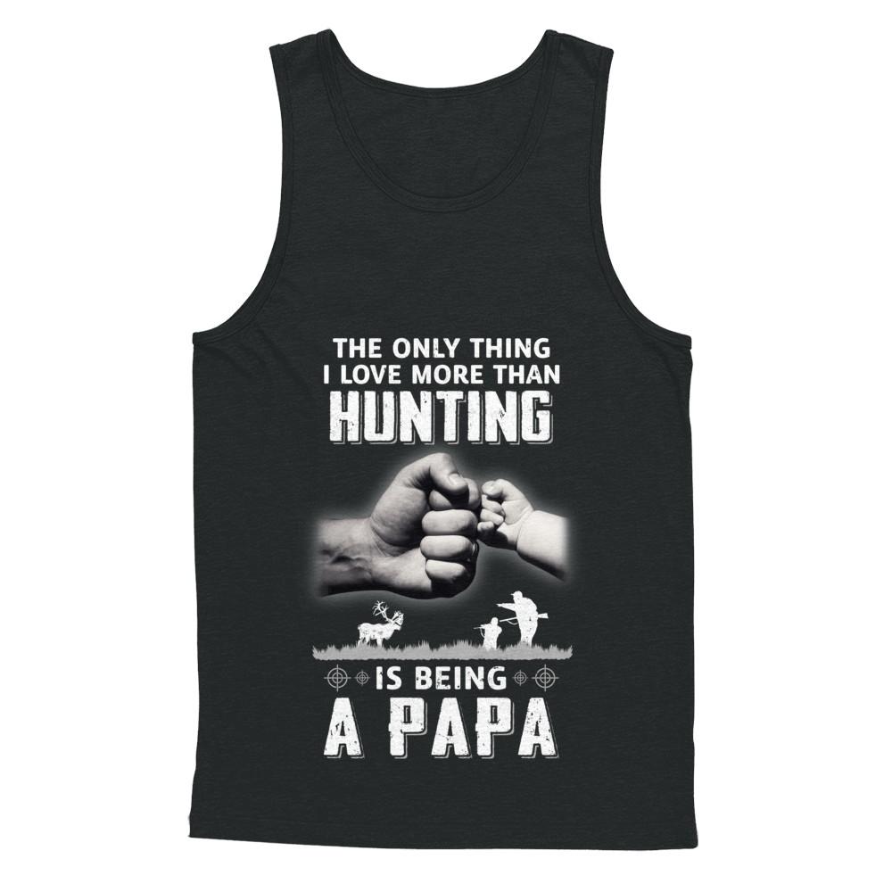 Only Thing I Love More Than Hunting Is Being A Papa Fathers Day-T-Shirt & Hoodie-Unisex Tank-Black