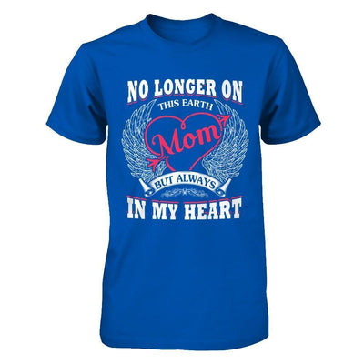 Mom No Longer On This Earth But Always In My Heart-T-Shirt & Hoodie-Premium T-Shirt-Royal