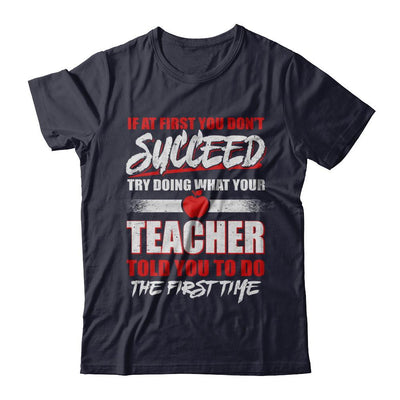 If At First You Don't Succeed Try Doing What Your Teacher-T-Shirt & Hoodie-Premium T-Shirt-Midnight Navy