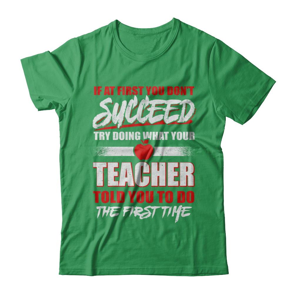 If At First You Don't Succeed Try Doing What Your Teacher-T-Shirt & Hoodie-Premium T-Shirt-Kelly Green