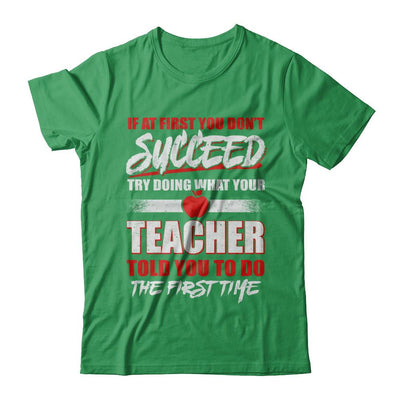 If At First You Don't Succeed Try Doing What Your Teacher-T-Shirt & Hoodie-Premium T-Shirt-Kelly Green