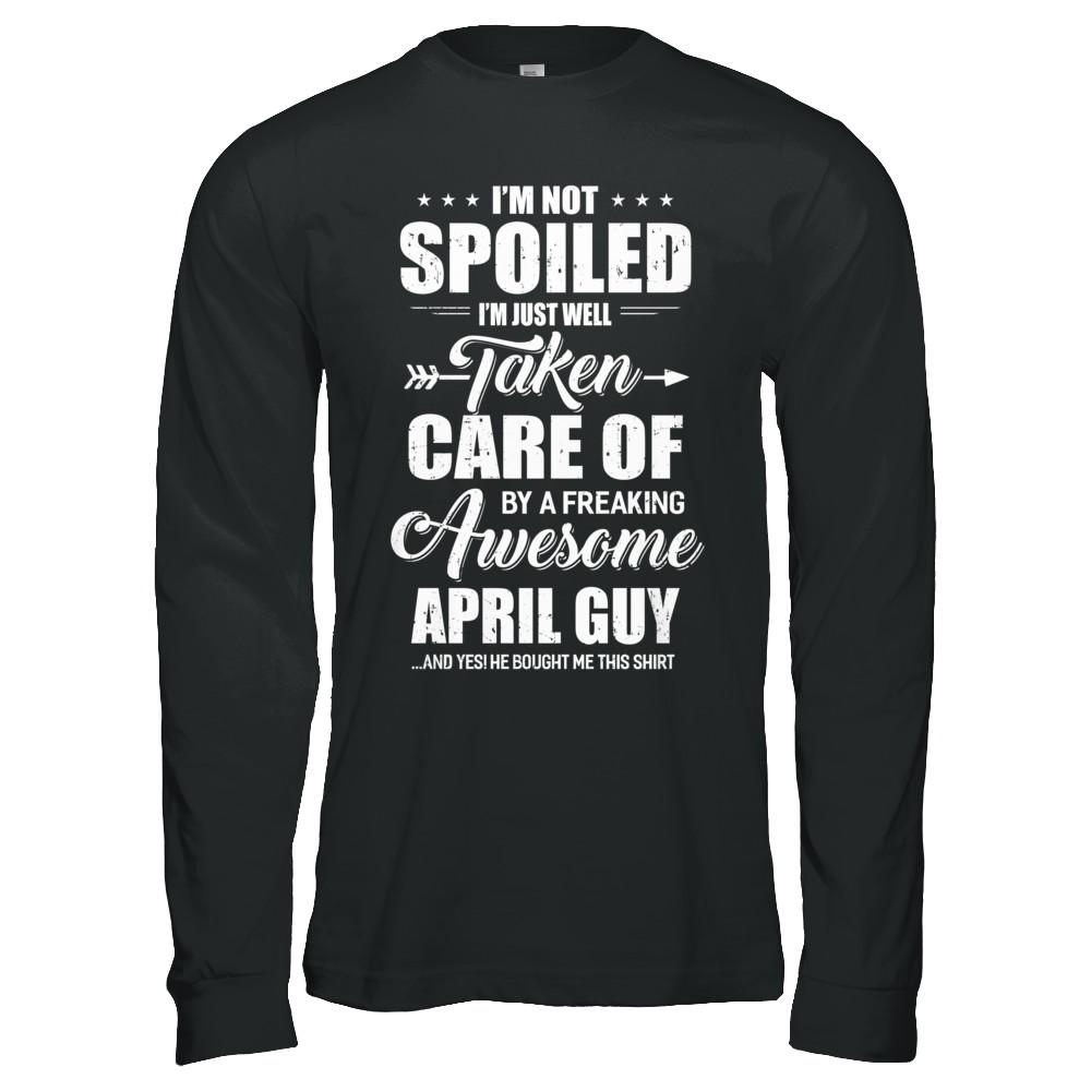 I Am Not Spoiled Just Well Taken Care Of April Guy-T-Shirt & Hoodie-Long Sleeve T-Shirt-Black
