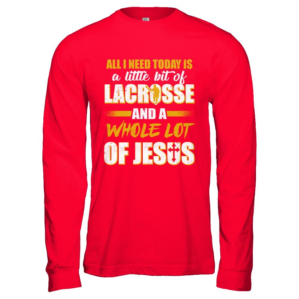 All I Need Today Is A Little Bit Of Lacrosse And A Whole Lot Of Jesus-T-Shirt & Hoodie-Long Sleeve T-Shirt-Red