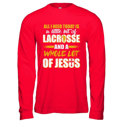All I Need Today Is A Little Bit Of Lacrosse And A Whole Lot Of Jesus-T-Shirt & Hoodie-Long Sleeve T-Shirt-Red