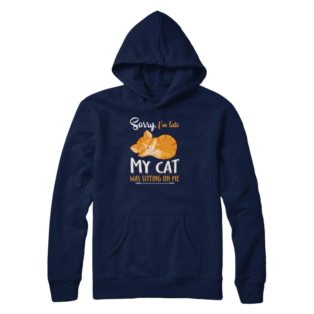 Sorry I'm Late My Cat Was Sitting On Me Funny Cat-T-Shirt & Tank Top-Pullover Hoodie-Navy