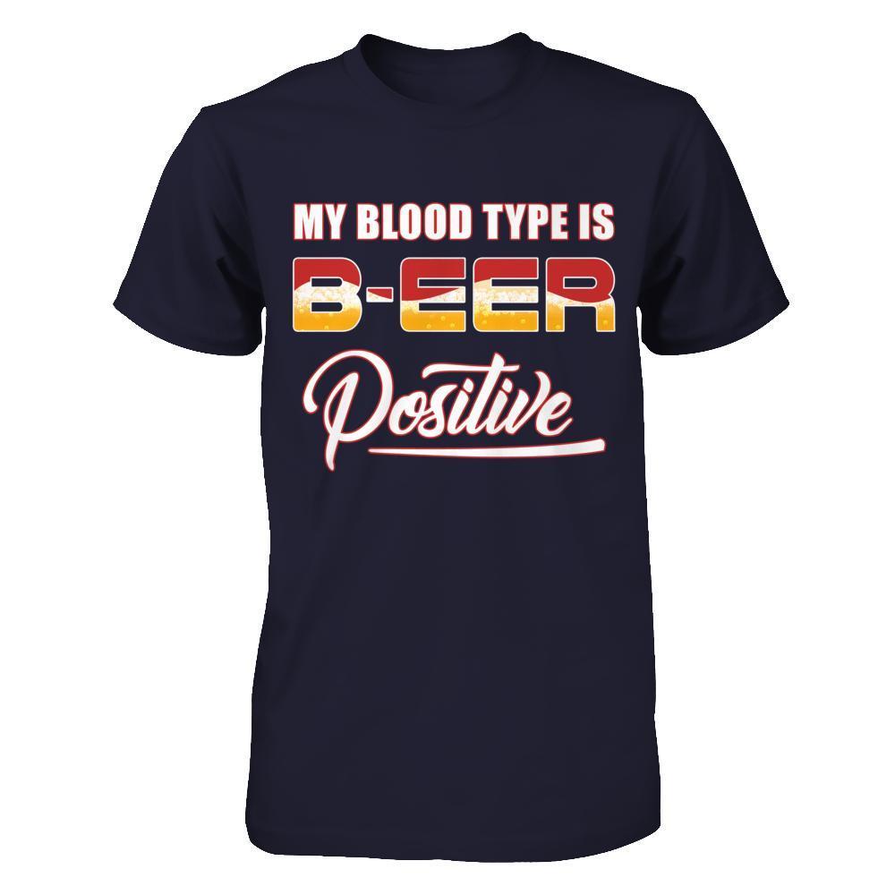 My Blood Type Is Beer Positive +-T-Shirt & Hoodie-Premium T-Shirt-Midnight Navy