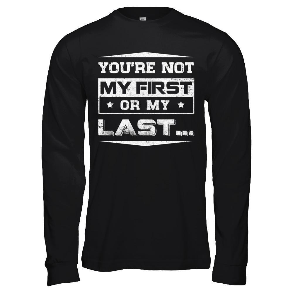 You Are Not My First Or My Last-T-Shirt & Hoodie-Long Sleeve T-Shirt-Black
