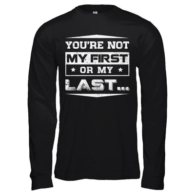 You Are Not My First Or My Last-T-Shirt & Hoodie-Long Sleeve T-Shirt-Black