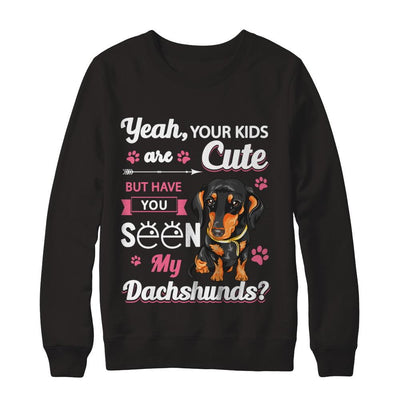 Your Kids Are Cute But Have You Seen My Dachshund-T-Shirt & Sweatshirt-Crewneck Sweatshirt-Black