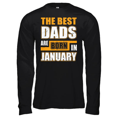 The Best Dads Are Born In January-T-Shirt & Hoodie-Long Sleeve T-Shirt-Black