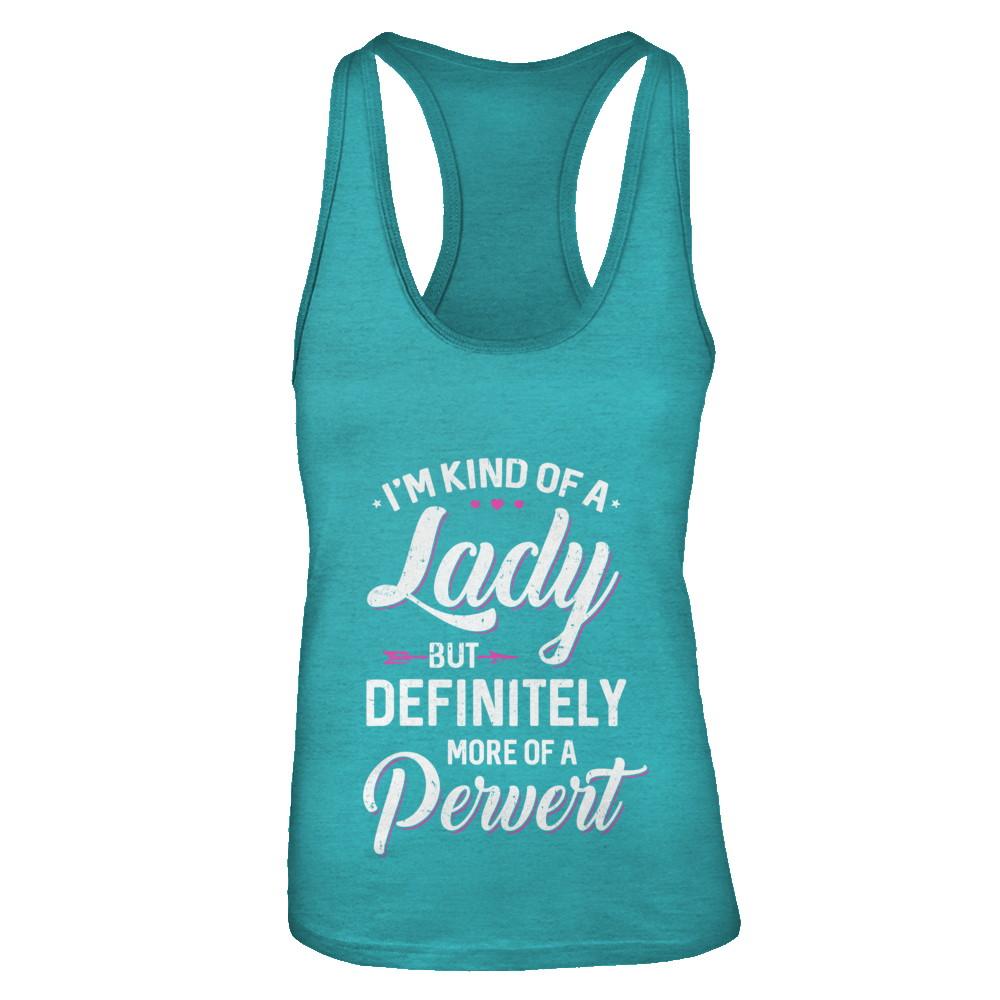 I'm Kind Of A Lady But Definitely More Of A Pervert-T-Shirt & Tank Top-Women's Ideal Racerback Tank-Tahiti Blue