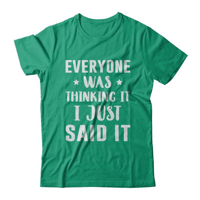 Everyone Was Thinking It I Just Said It-T-Shirt & Hoodie-Classic T-Shirt-Kelly Green