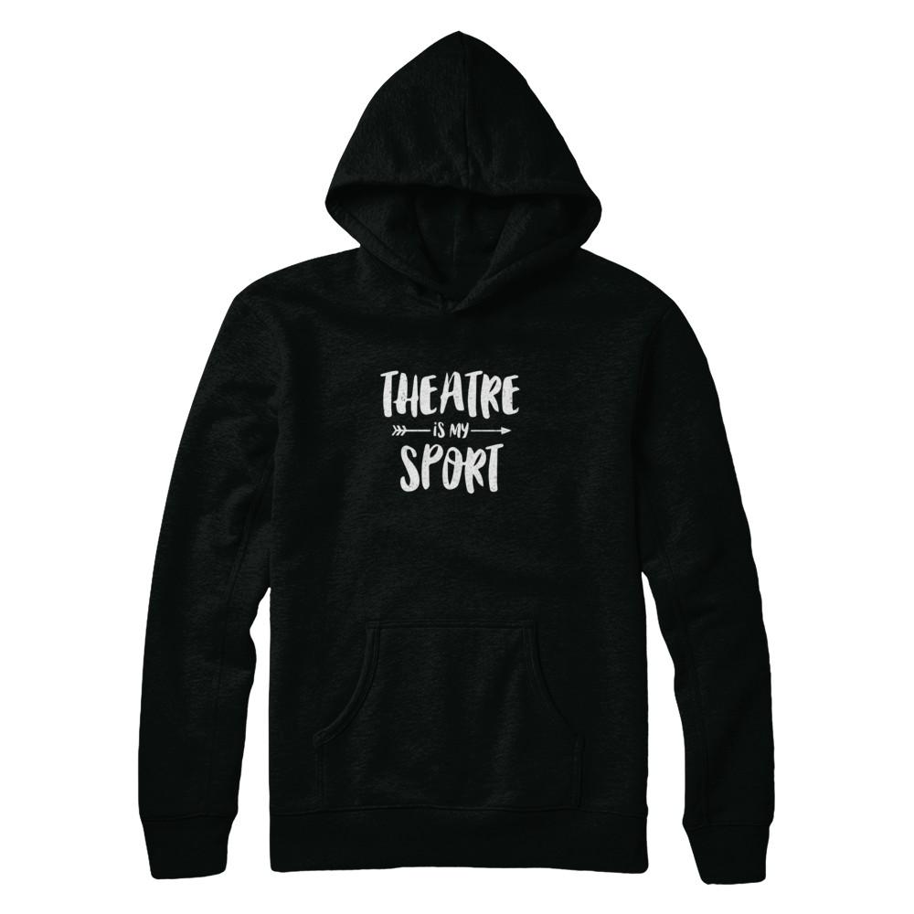 Theatre Is My Sport Funny Theater-T-Shirt & Tank Top-Pullover Hoodie-Black