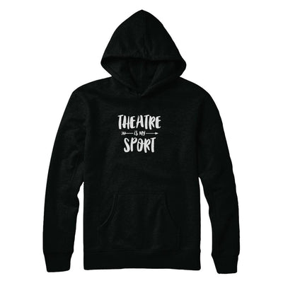 Theatre Is My Sport Funny Theater-T-Shirt & Tank Top-Pullover Hoodie-Black