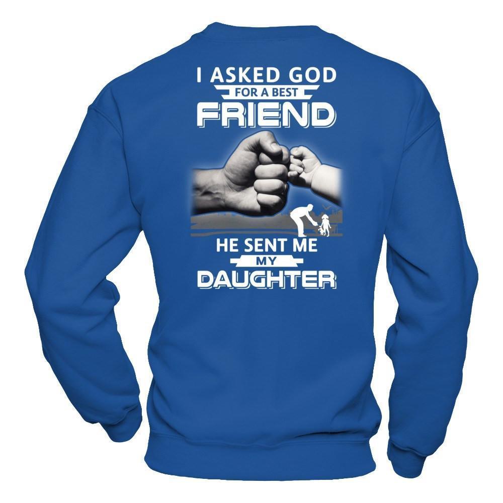 I Asked God For A Best Friend He Sent Me My Daughter-T-Shirt & Hoodie-
