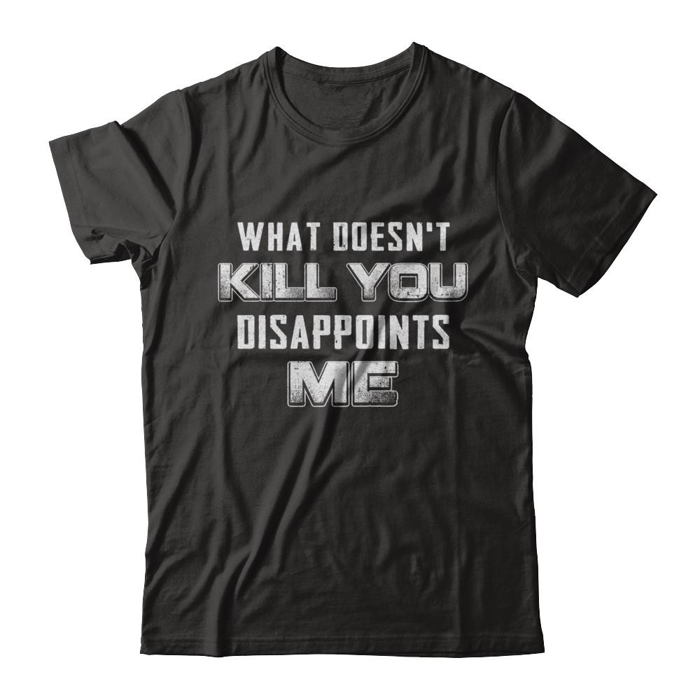 What Doesn't Kill You Disappoints Me