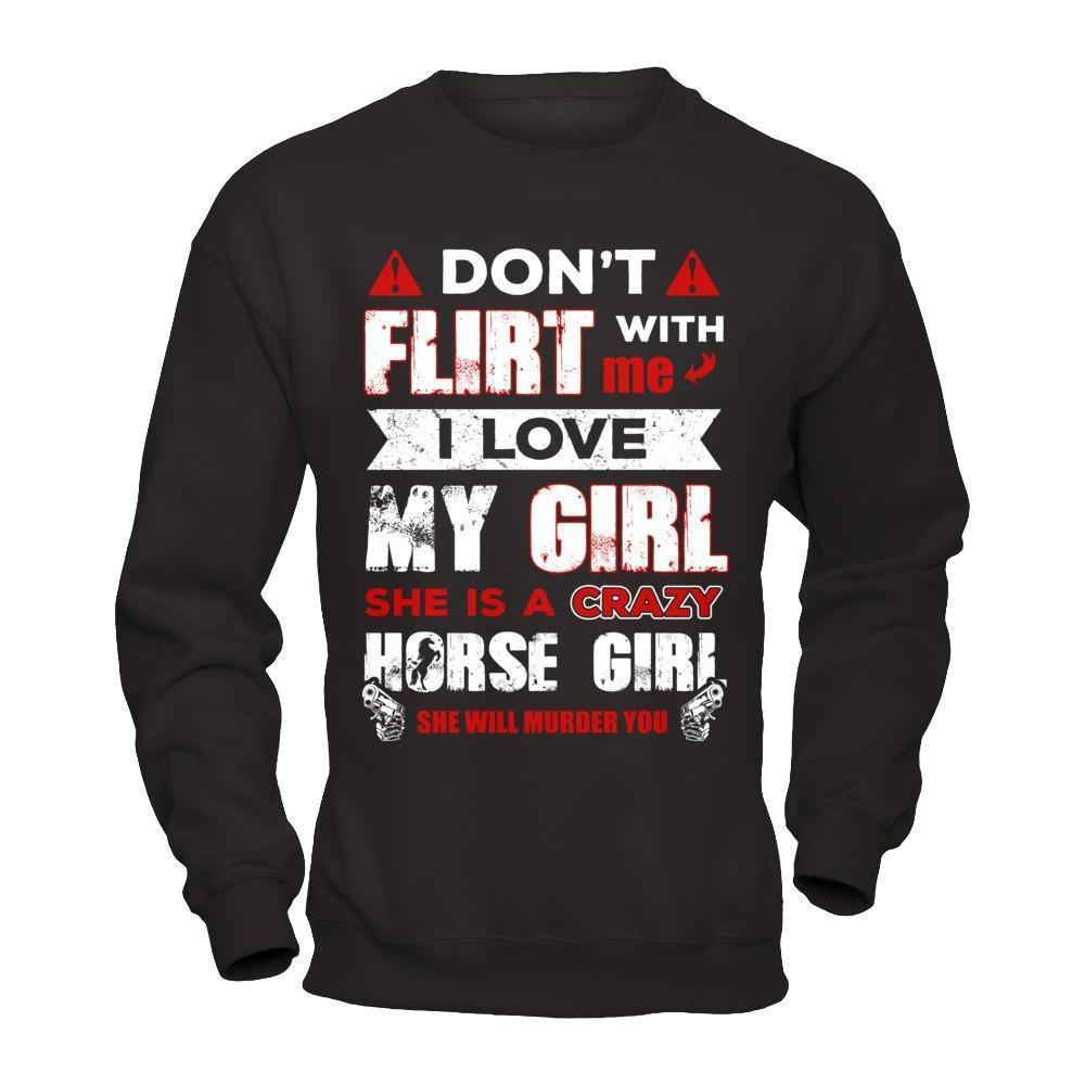 Don't Flirt With Me I Love My Girl She Is A Crazy Horse Girl-T-Shirt & Hoodie-Crewneck Sweatshirt-Black