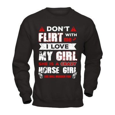 Don't Flirt With Me I Love My Girl She Is A Crazy Horse Girl-T-Shirt & Hoodie-Crewneck Sweatshirt-Black