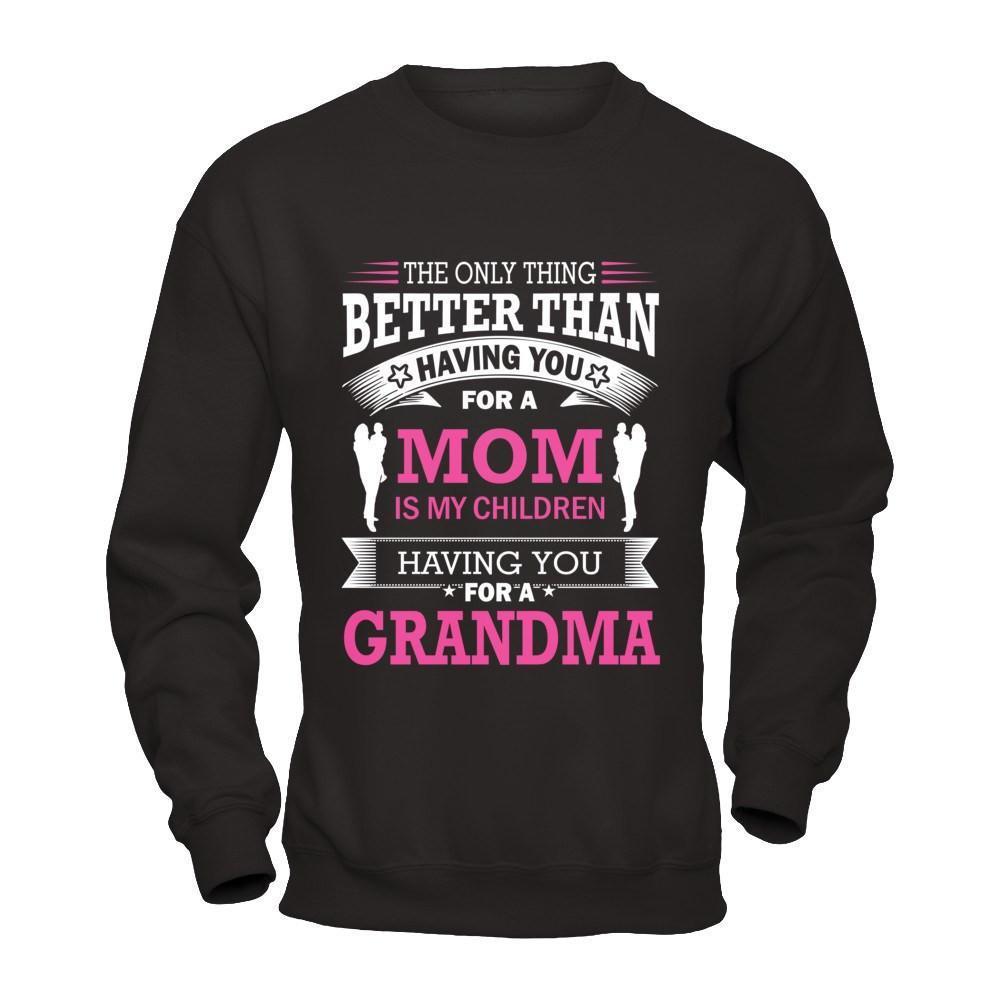 The Only Thing Better Than Having You For A Mom-T-Shirt & Hoodie-Crewneck Sweatshirt-Black