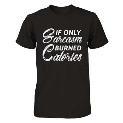 If Only Sarcasm Burned Calories-T-Shirt & Hoodie-Premium T-Shirt-Black