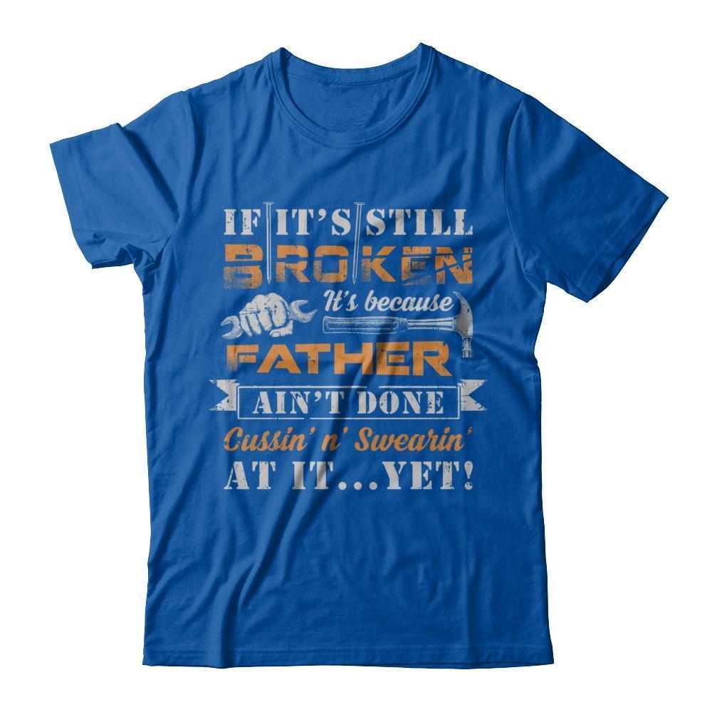 If It's Still Broken It's Because Father Ain't Done-T-Shirt & Hoodie-Premium T-Shirt-Royal